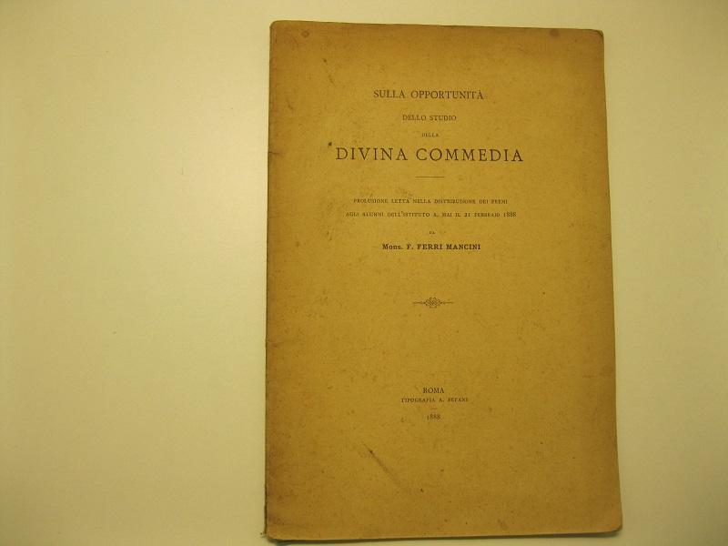 Sulla opportunità dello studio della Divina Commedia Prolusione letta nella distribuzione dei premi agli alunni dell'Istituto A. Mai il 21 Febbraio 1888
